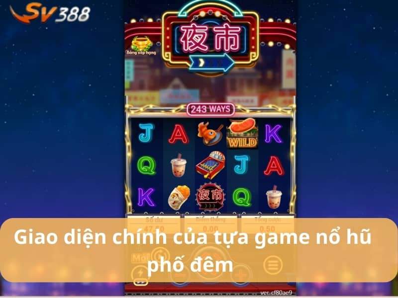 Giao diện chính của tựa game nổ hũ chợ đêm Giao diện chính của tựa game nổ hũ chợ đêm