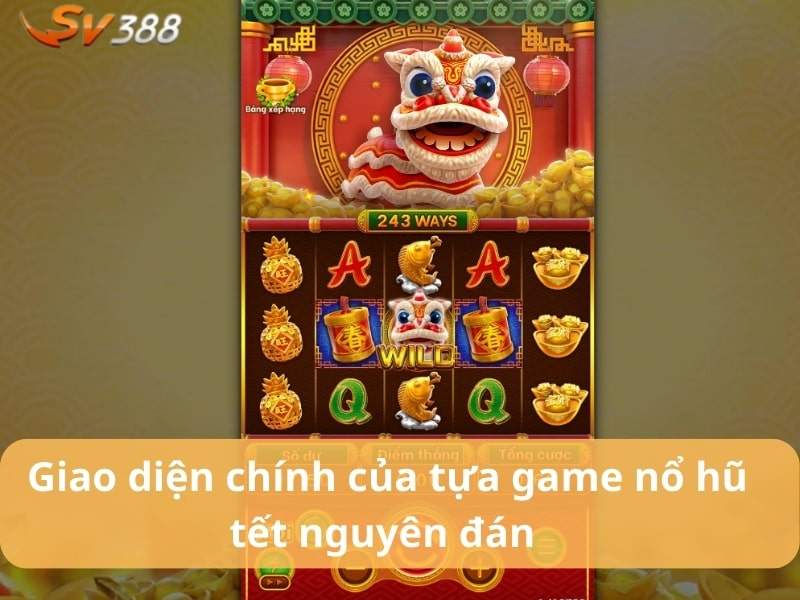 Giao diện và tính năng nổ hũ Tết Nguyên Đán Giao diện và tính năng nổ hũ Tết Nguyên Đán